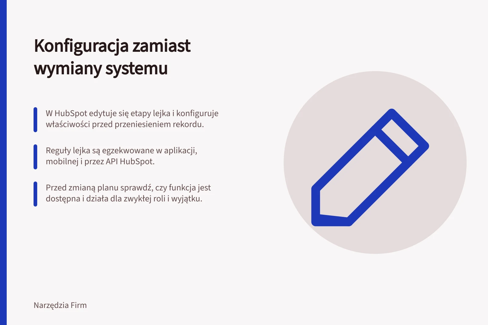 Konfiguracja zamiast wymiany systemu: W HubSpot edytuje się etapy lejka i konfiguruje właściwości przed przeniesieniem rekordu.; Reguły lejka są egzekwowane w aplikacji, mobilnej i przez API HubSpot.; Przed zmianą planu sprawdź, czy funkcja jest dostępna i działa dla zwykłej roli i wyjątku.