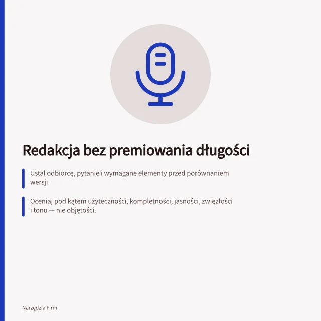 Redakcja bez premiowania długości: Ustal odbiorcę, pytanie i wymagane elementy przed porównaniem wersji.; Oceniaj pod kątem użyteczności, kompletności, jasności, zwięzłości i tonu — nie objętości.; Krótsza wersja może być lepsza, jeśli zawiera wszystko potrzebne do działania. Ocena redakcji bez premiowania długości