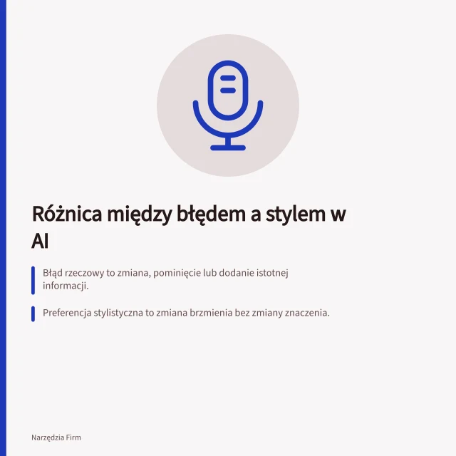 Różnica między błędem a stylem w AI: Błąd rzeczowy to zmiana, pominięcie lub dodanie istotnej informacji.; Preferencja stylistyczna to zmiana brzmienia bez zmiany znaczenia.; Weryfikacja treści poza materiałem wymaga potwierdzenia, nie oceny stylu. Oddzielenie błędów rzeczowych od preferencji stylistycznych