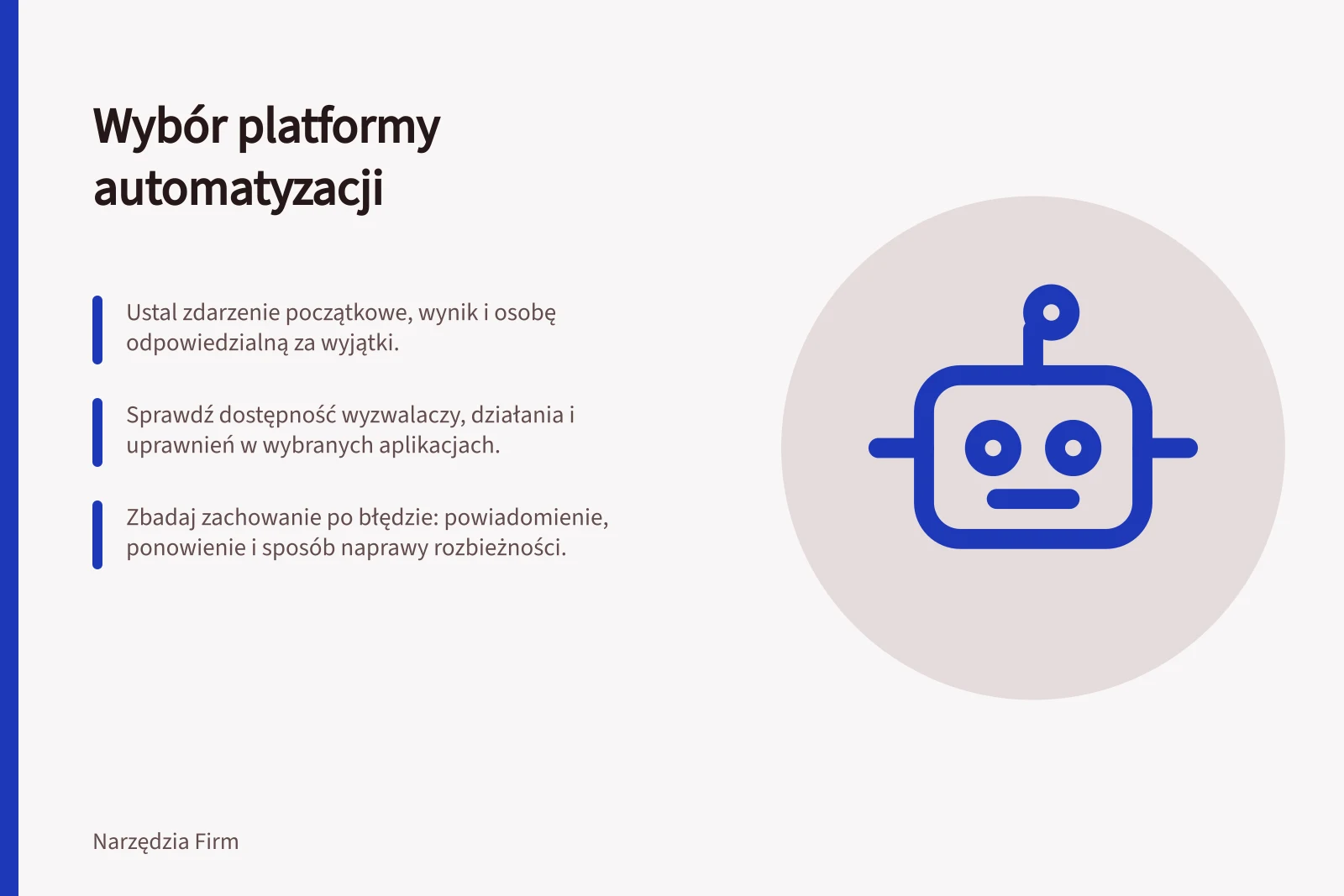Wybór platformy automatyzacji: Ustal zdarzenie początkowe, wynik i osobę odpowiedzialną za wyjątki.; Sprawdź dostępność wyzwalaczy, działania i uprawnień w wybranych aplikacjach.; Zbadaj zachowanie po błędzie: powiadomienie, ponowienie i sposób naprawy rozbieżności.