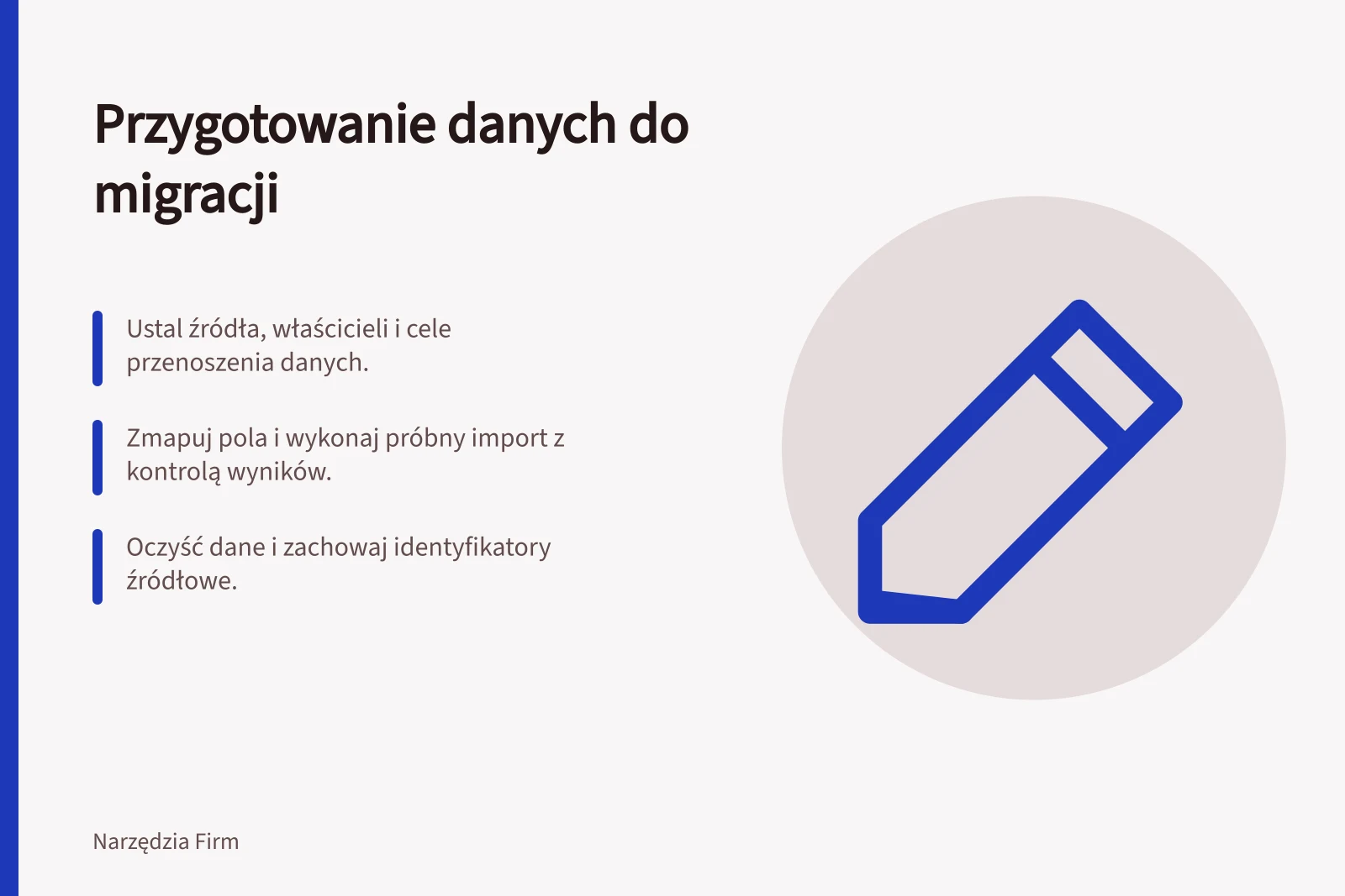 Przygotowanie danych do migracji: Ustal źródła, właścicieli i cele przenoszenia danych.; Zmapuj pola i wykonaj próbny import z kontrolą wyników.; Oczyść dane i zachowaj identyfikatory źródłowe.