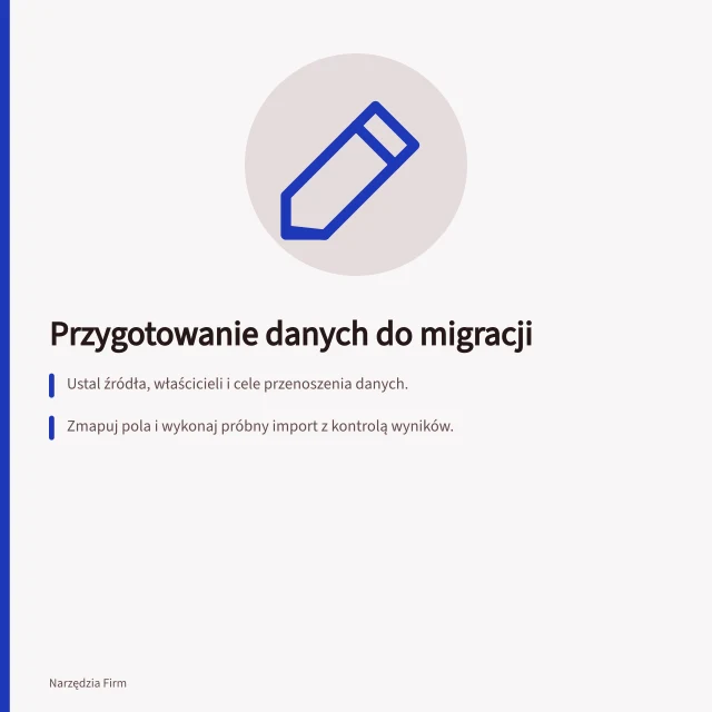 Przygotowanie danych do migracji: Ustal źródła, właścicieli i cele przenoszenia danych.; Zmapuj pola i wykonaj próbny import z kontrolą wyników.; Oczyść dane i zachowaj identyfikatory źródłowe. Przygotowanie danych do migracji