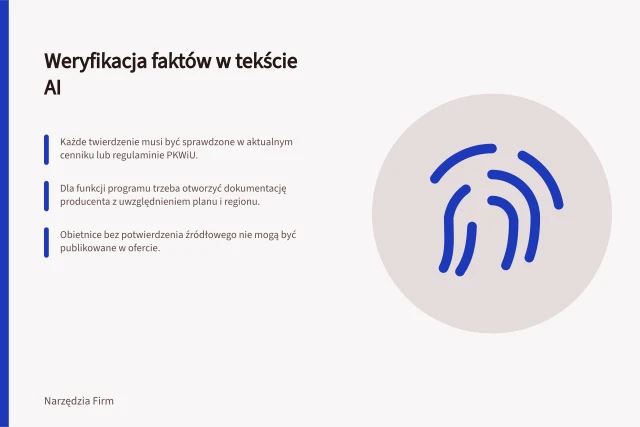 Weryfikacja faktów w tekście AI: Każde twierdzenie musi być sprawdzone w aktualnym cenniku lub regulaminie PKWiU.; Dla funkcji programu trzeba otworzyć dokumentację producenta z uwzględnieniem planu i regionu.; Obietnice bez potwierdzenia źródłowego nie mogą być publikowane w ofercie. Sprawdzanie poprawności faktów w wygenerowanym tekście