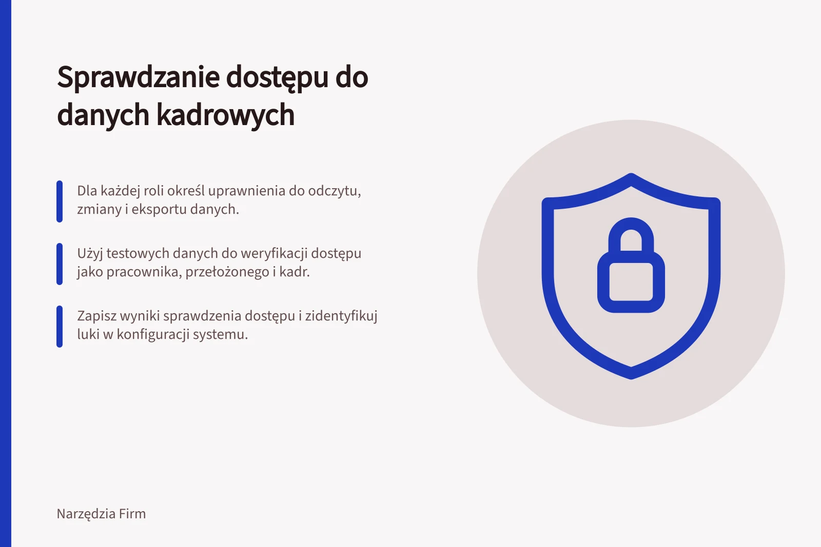 Sprawdzanie dostępu do danych kadrowych: Dla każdej roli określ uprawnienia do odczytu, zmiany i eksportu danych.; Użyj testowych danych do weryfikacji dostępu jako pracownika, przełożonego i kadr.; Zapisz wyniki sprawdzenia dostępu i zidentyfikuj luki w konfiguracji systemu.