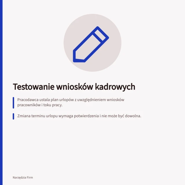 Testowanie wniosków kadrowych: Pracodawca ustala plan urlopów z uwzględnieniem wniosków pracowników i toku pracy.; Zmiana terminu urlopu wymaga potwierdzenia i nie może być dowolna.; System musi wyświetlać rzeczywistego decydentę przy nieobecności osoby rozpatrującej. Testowanie wniosków i zatwierdzeń