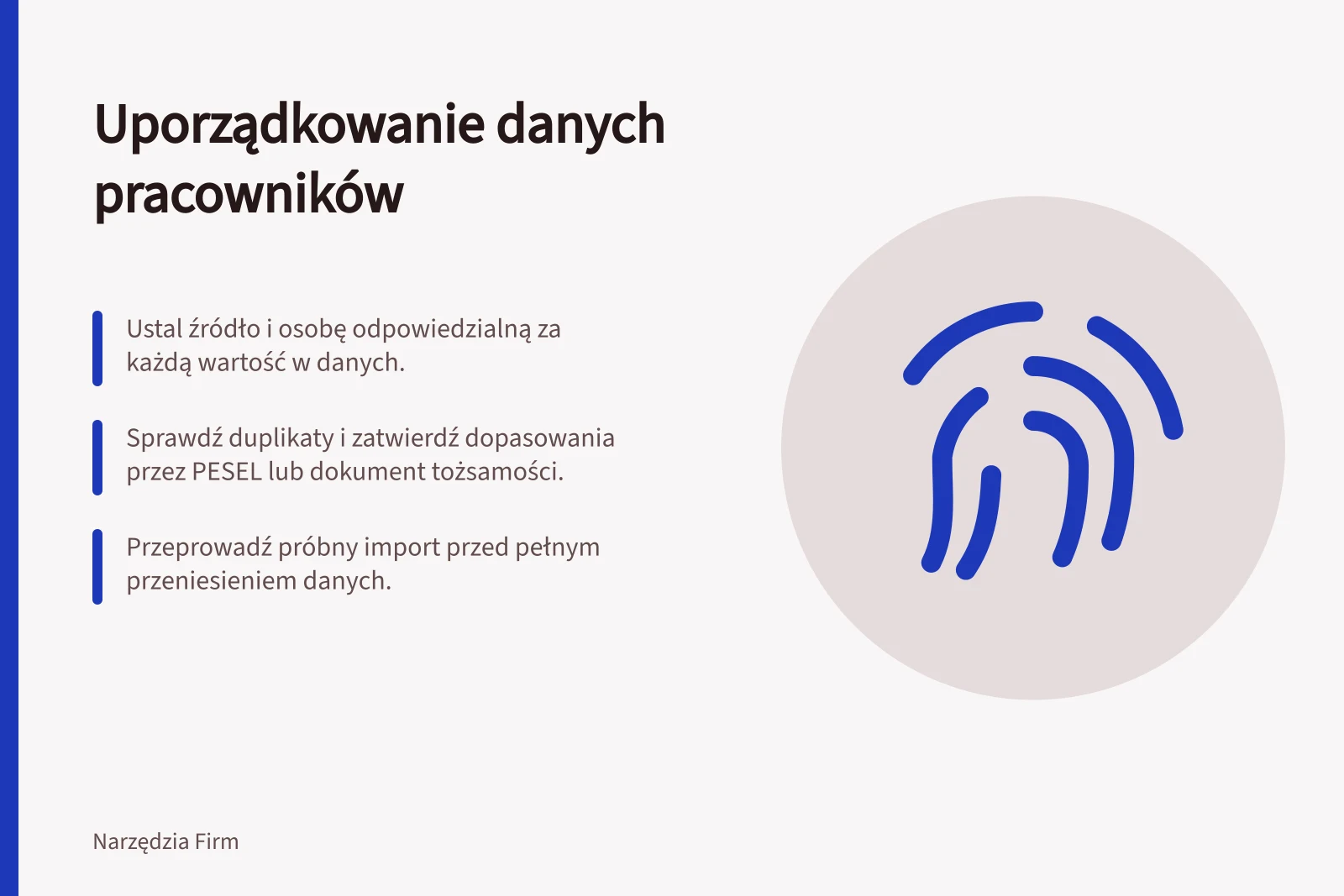 Uporządkowanie danych pracowników: Ustal źródło i osobę odpowiedzialną za każdą wartość w danych.; Sprawdź duplikaty i zatwierdź dopasowania przez PESEL lub dokument tożsamości.; Przeprowadź próbny import przed pełnym przeniesieniem danych.