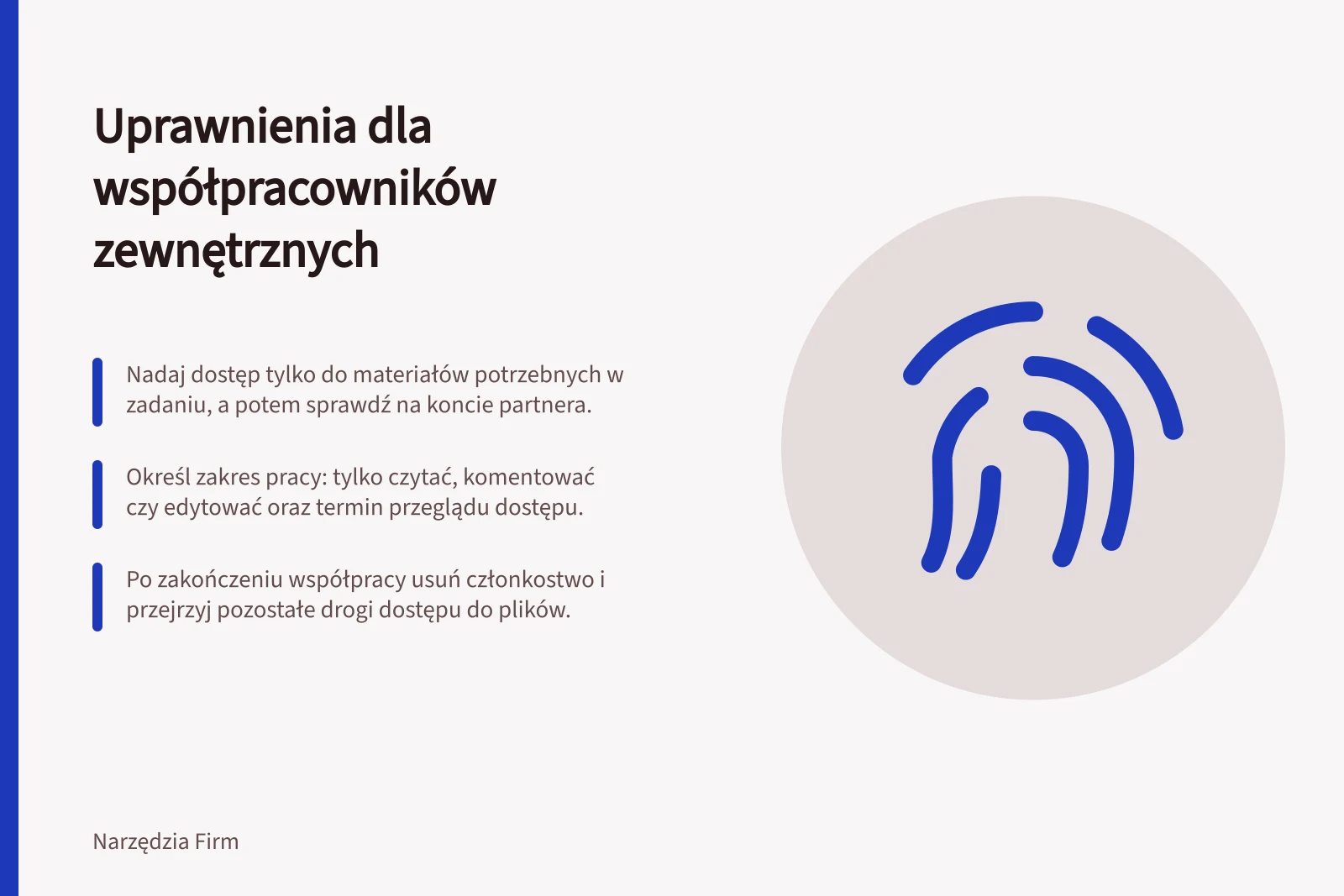 Uprawnienia dla współpracowników zewnętrznych: Nadaj dostęp tylko do materiałów potrzebnych w zadaniu, a potem sprawdź na koncie partnera.; Określ zakres pracy: tylko czytać, komentować czy edytować oraz termin przeglądu dostępu.; Po zakończeniu współpracy usuń członkostwo i przejrzyj pozostałe drogi dostępu do plików.