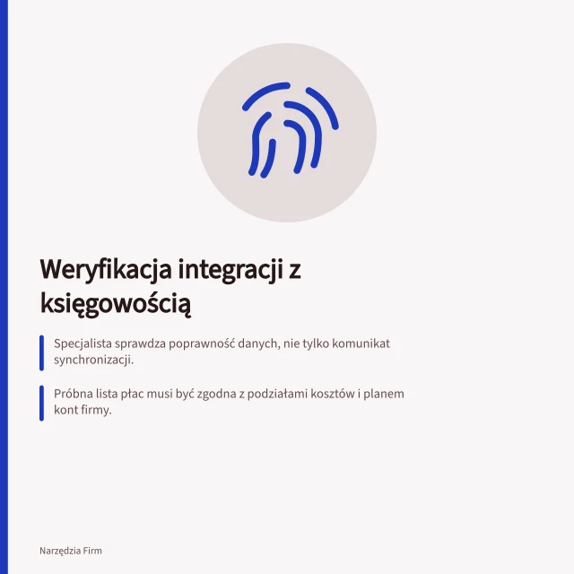 Weryfikacja integracji z księgowością: Specjalista sprawdza poprawność danych, nie tylko komunikat synchronizacji.; Próbna lista płac musi być zgodna z podziałami kosztów i planem kont firmy.; Import do ZUS nie potwierdza poprawności księgowania – wymagana osobna kontrola. Weryfikacja integracji z księgowością przez specjalistę